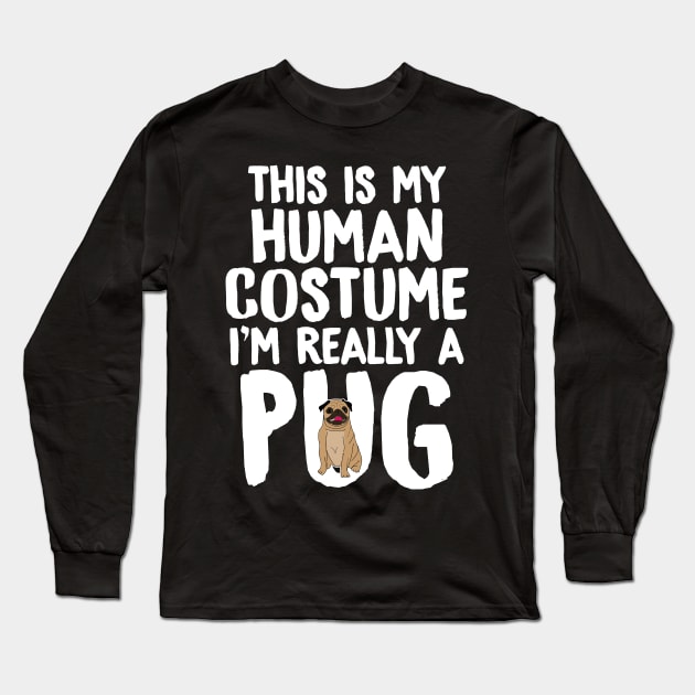 This is my human costume I'm really a pug Long Sleeve T-Shirt by captainmood